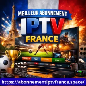 meilleur abonnement IPTV France